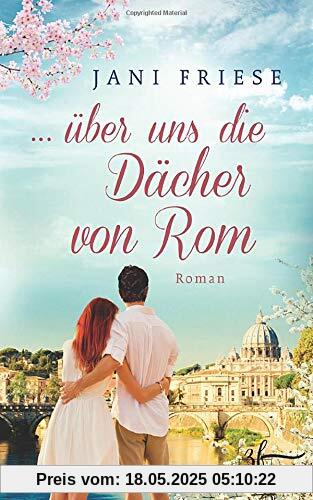 ... über uns die Dächer von Rom: Liebesroman ... über uns die Dächer von Rom: Liebesroman