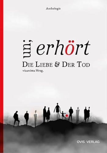 un;erhört Die Liebe & Der Tod: eine Anthologie von OVIS Verlag