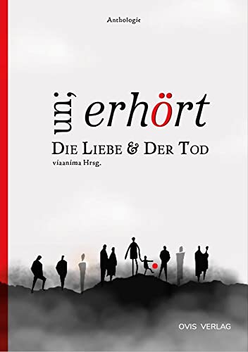 un;erhört Die Liebe & Der Tod: eine Anthologie von OVIS Verlag