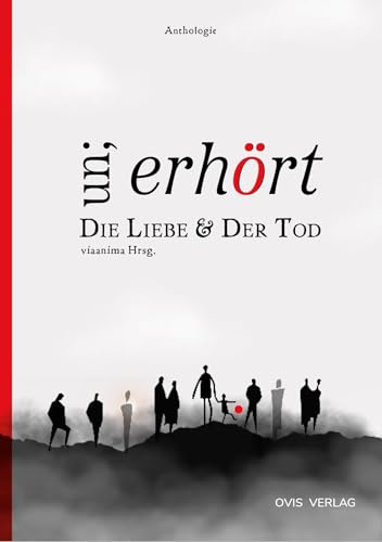 un;erhört Die Liebe & Der Tod: eine Anthologie