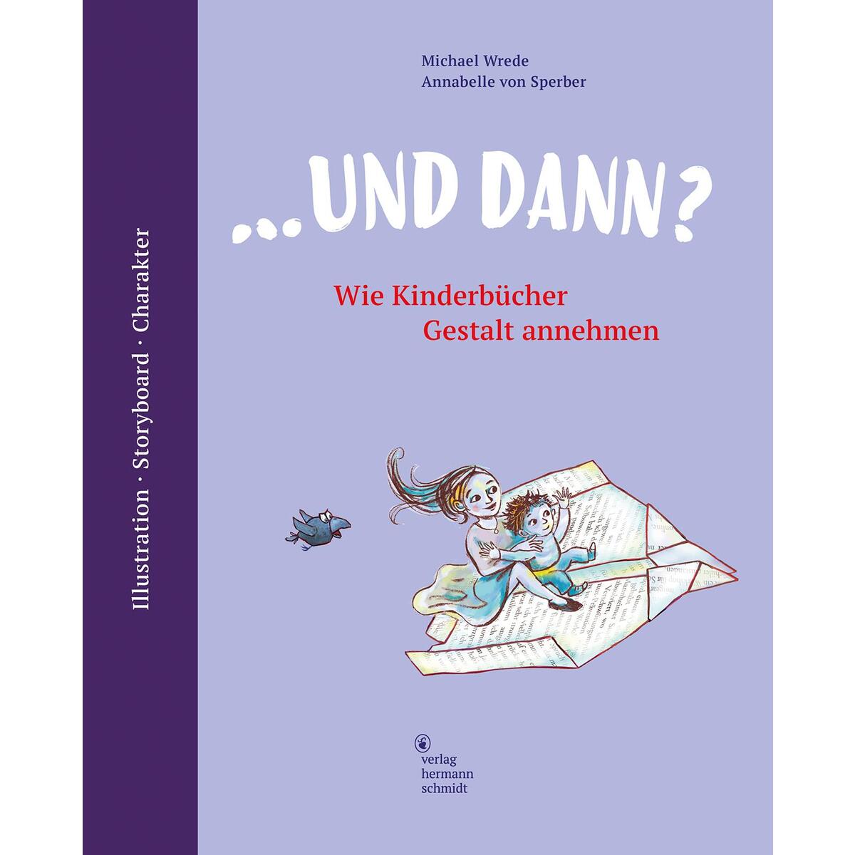 ... und dann? Wie Kinderbücher Gestalt annehmen ... und dann? Wie Kinderbücher Gestalt annehmen von Schmidt Hermann Verlag