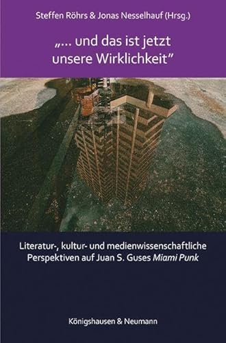 »… und das ist jetzt unsere Wirklichkeit«: Literatur-, kultur- und medienwissenschaftliche Perspektiven auf Juan S. Guses ,Miami Punk’ von Königshausen u. Neumann