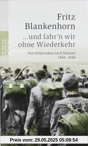 ... und fahr'n wir ohne Wiederkehr: Von Ostpreußen nach Sibirien 1944-1949 ... und fahr'n wir ohne Wiederkehr: Von Ostpreußen nach Sibirien 1944-1949