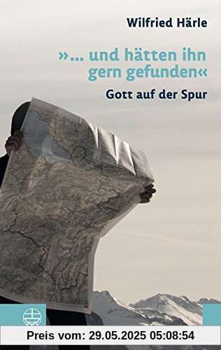 »... und hätten ihn gern gefunden«: Gott auf der Spur