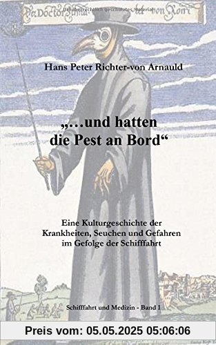 ... und hatten die Pest an Bord: Eine Kulturgeschichte der Krankheiten, Seuchen und Gefahren im Gefolge der Schifffahrt