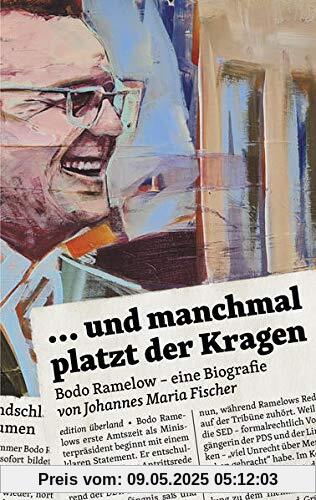 ... und manchmal platzt der Kragen: Bodo Ramelow – eine Biografie