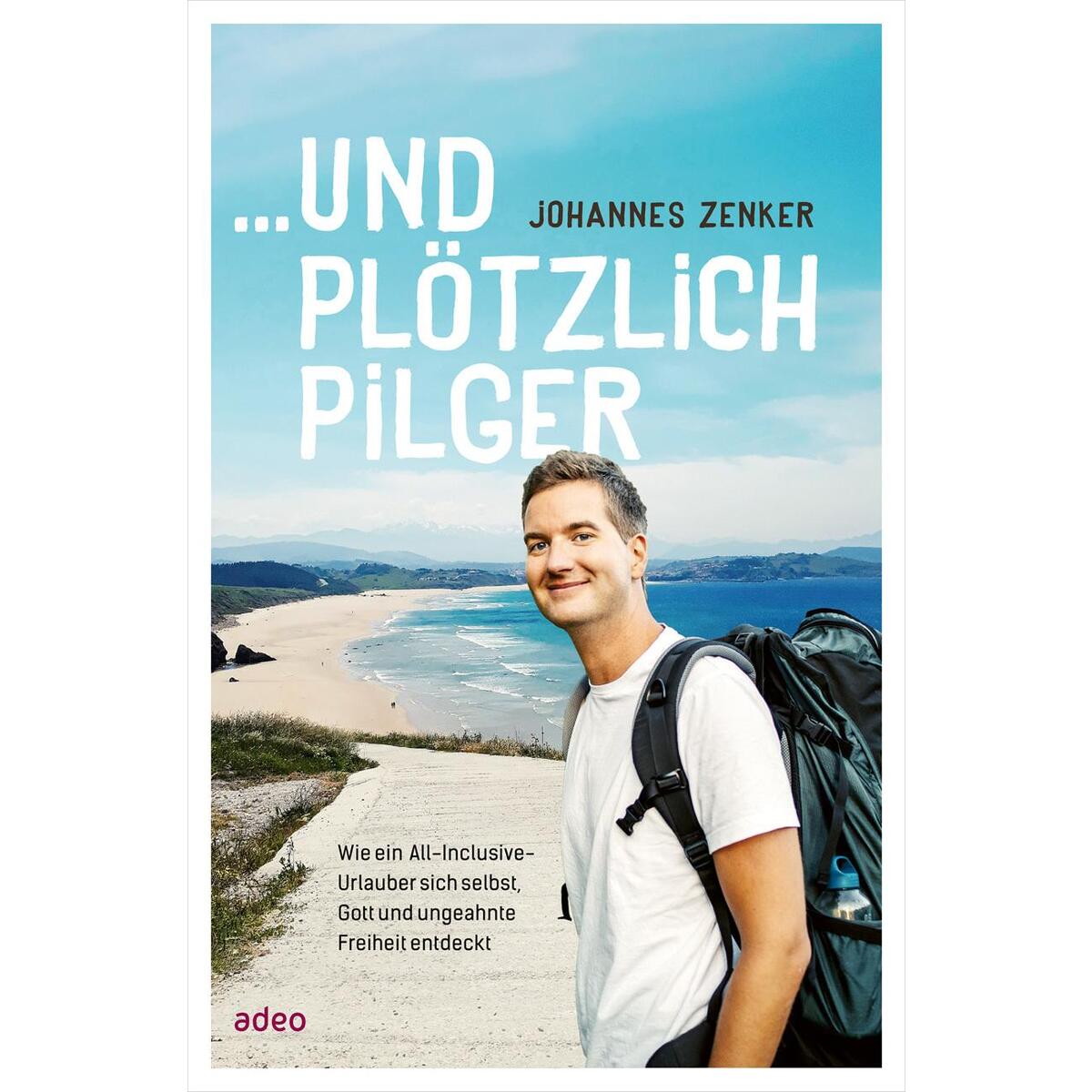 ... und plötzlich Pilger ... und plötzlich Pilger von Adeo Verlag