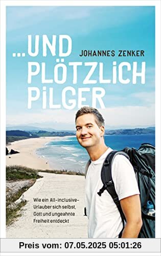...und plötzlich Pilger: Wie ein All-Inclusive-Urlauber sich selbst, Gott und ungeahnte Freiheit entdeckt ...und plötzlich Pilger: Wie ein All-Inclusive-Urlauber sich selbst, Gott und ungeahnte Freiheit entdeckt