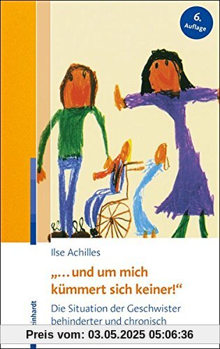 ... und um mich kümmert sich keiner!: Die Situation der Geschwister behinderter und chronisch kranker Kinder ... und um mich kümmert sich keiner!: Die Situation der Geschwister behinderter und chronisch kranker Kinder