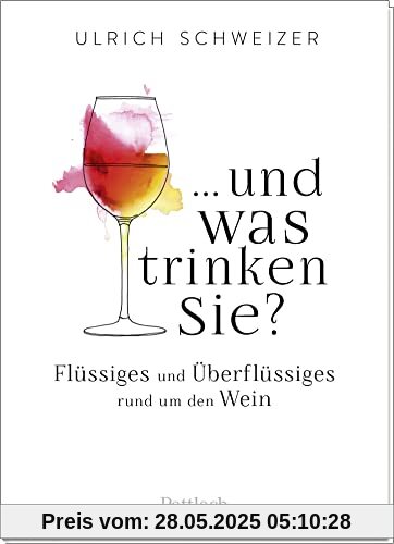 ... und was trinken Sie?: Flüssiges und Überflüssiges rund um den Wein. Ein kleines Weinbrevier. Geschenk für Weinliebhaber ... und was trinken Sie?: Flüssiges und Überflüssiges rund um den Wein. Ein kleines Weinbrevier. Geschenk für Weinliebhaber