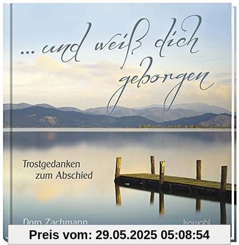 ... und weiß dich geborgen: Trostgedanken zum Abschied