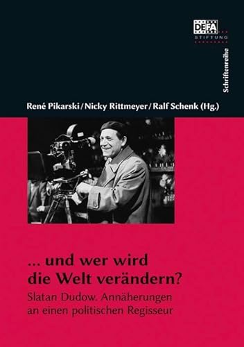 … und wer wird die Welt verändern?: Slatan Dudow. Annäherungen an einen politischen Regisseur von Bertz und Fischer