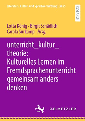 unterricht_kultur_theorie: Kulturelles Lernen im Fremdsprachenunterricht gemeinsam anders denken (Literatur-, Kultur- und Sprachvermittlung: LiKuS)