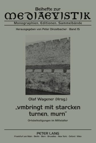 «vmbringt mit starcken turnen, murn»: Ortsbefestigungen im Mittelalter (Beihefte zur Mediaevistik, Band 15)