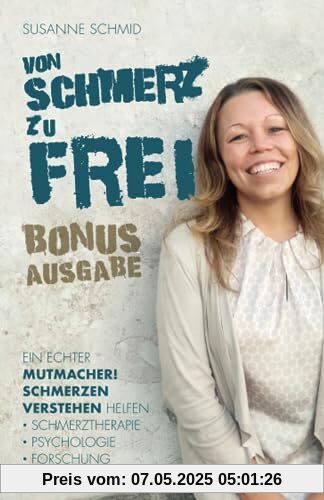 von SCHMERZ zu FREI: Ein echter Mutmacher! Schmerzen verstehen helfen - Schmerztherapie - Psychologie - Forschung. Bonusausgabe von SCHMERZ zu FREI: Ein echter Mutmacher! Schmerzen verstehen helfen - Schmerztherapie - Psychologie - Forschung. Bonusausgabe