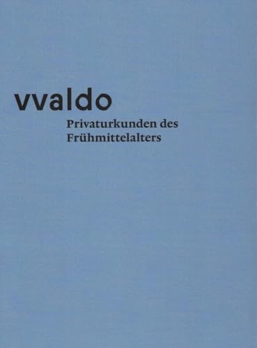 vvaldo – Privaturkunden des Frühmittelalters: vvaldo – additamenta IV vvaldo – Privaturkunden des Frühmittelalters: vvaldo – additamenta IV von Fink, Josef