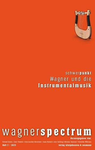 wagnerspectrum: Schwerpunkt: Wagner und die Instrumentalmusik von Königshausen u. Neumann
