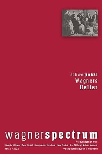 wagnerspectrum: Schwerpunkt: Wagners Helfer von Königshausen u. Neumann