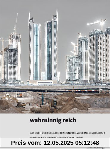 wahnsinnig reich: Das Buch über Geld, die Krise und die moderne Gesellschaft wahnsinnig reich: Das Buch über Geld, die Krise und die moderne Gesellschaft