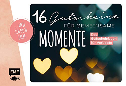 ... weil ich dich liebe – 16 Gutscheine für gemeinsame Momente: Das Gutscheinbuch für Verliebte ... weil ich dich liebe – 16 Gutscheine für gemeinsame Momente: Das Gutscheinbuch für Verliebte