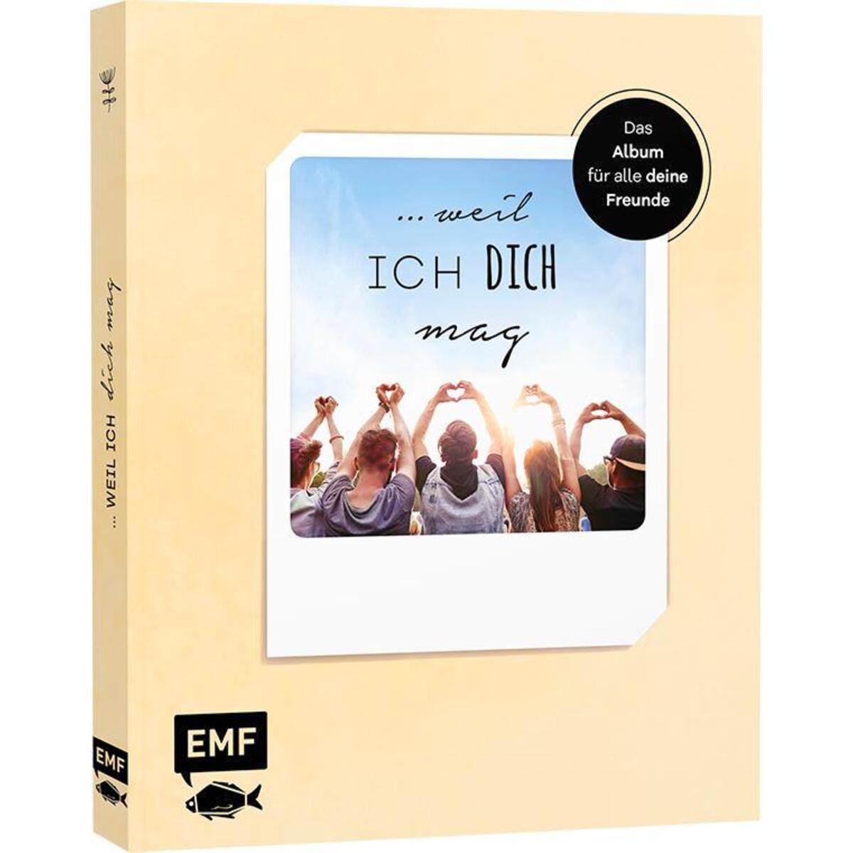 ... weil ich dich mag - Das Album für alle deine Freunde ... weil ich dich mag - Das Album für alle deine Freunde von Edition Michael Fischer