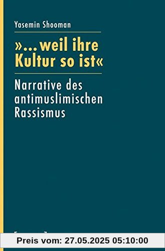 »... weil ihre Kultur so ist«: Narrative des antimuslimischen Rassismus (Kultur und soziale Praxis)
