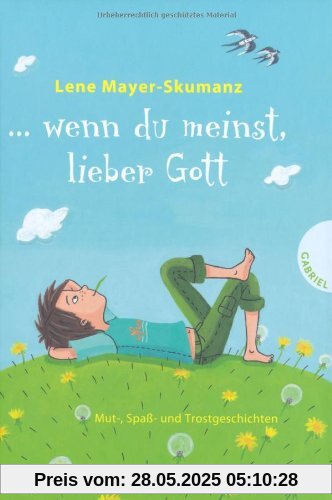 ... wenn du meinst, lieber Gott, Mut-, Spaß- und Trostgeschichten