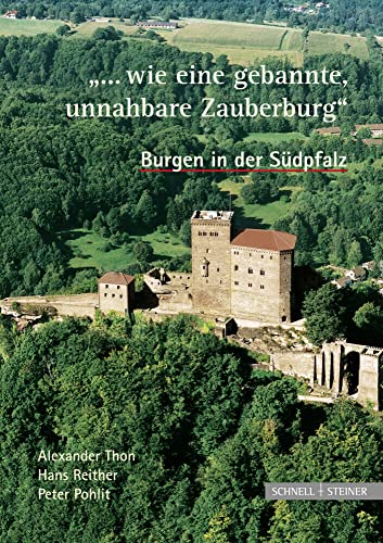 "...wie eine gebannte, unnahbare Zauberburg". Burgen in der Südpfalz von Schnell & Steiner