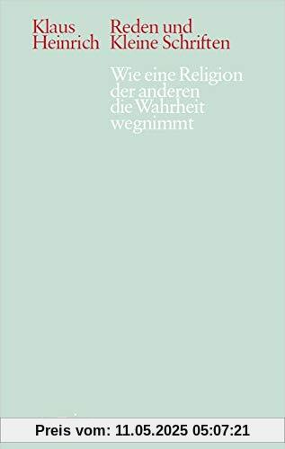 wie eine religion der anderen die wahrheit wegnimmt: Reden und kleine Schriften. Neue Folge 1 (Klaus Heinrich: Reden und kleine Schriften. Neue Folge)