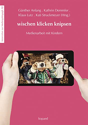 wischen klicken knipsen: Medienarbeit mit Kindern (Materialien zur Medienpädagogik)