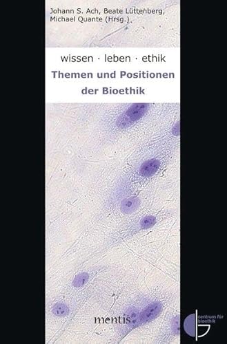 wissen.leben.ethik.: Themen und Positionen der Bioethik von mentis Verlag
