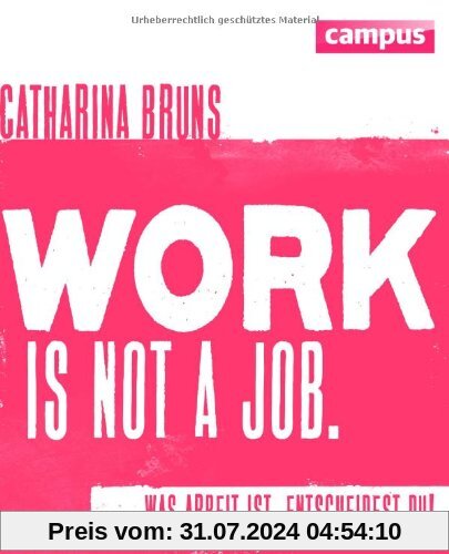 work is not a job (pinke Ausgabe): Was Arbeit ist, entscheidest du!