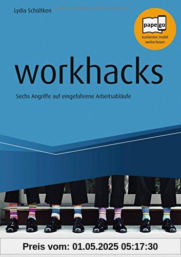 workhacks: Sechs Angriffe auf eingefahrene Arbeitsabläufe (Haufe Fachbuch)