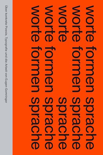 worte formen sprache: Über konkrete Poesie, Typografie und die Arbeit von Eugen Gomringer (Visuelle Archive / Visual Archives)