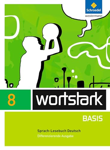 wortstark Basis - Differenzierende Allgemeine Ausgabe 2012: SprachLeseBuch 8 wortstark Basis - Differenzierende Allgemeine Ausgabe 2012: SprachLeseBuch 8
