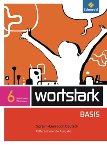 wortstark Basis - Differenzierende Ausgabe 2012 NRW: SprachLeseBuch 6 (wortstark Basis: Differenzierende Ausgabe für Nordrhein-Westfalen 2012) von Schroedel Verlag GmbH