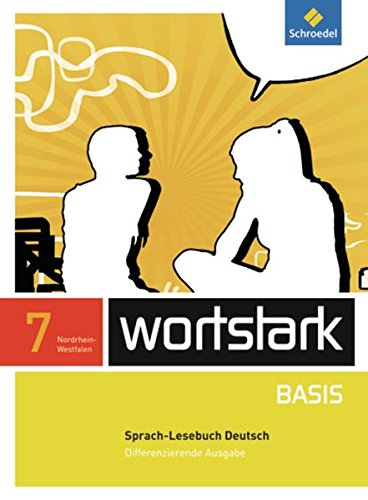 wortstark Basis - Differenzierende Ausgabe 2012 NRW: SprachLeseBuch 7 (wortstark Basis: Differenzierende Ausgabe für Nordrhein-Westfalen 2012) von Schroedel Verlag GmbH