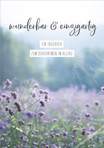 wunderbar & einzigartig: Ein Tagebuch zum Durchatmen im Alltag