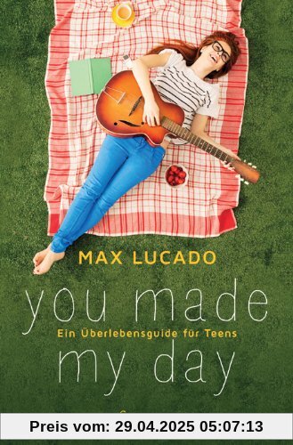 you made my day: Ein Überlebensguide für Teens