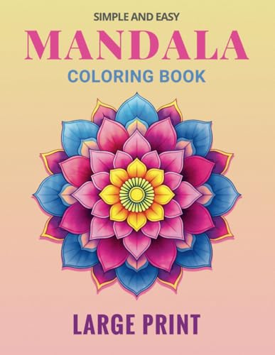Large Print Simple Mandala Coloring Book: 100 Simple and Easy Designs for Adults | Relaxing Patterns for Stress Relief, Mindfulness & Relaxation - Beginner Friendly von Independently published