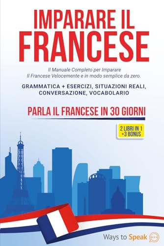 IMPARARE IL FRANCESE IN 30 GIORNI: 2 libri in 1: Il Manuale Completo per Imparare Il Francese Velocemente e in modo Semplice da Zero. Grammatica + ... Conversazione, Vocabolario + 3 BONUS inclusi. IMPARARE IL FRANCESE IN 30 GIORNI: 2 libri in 1: Il Manuale Completo per Imparare Il Francese Velocemente e in modo Semplice da Zero. Grammatica + ... Conversazione, Vocabolario + 3 BONUS inclusi.