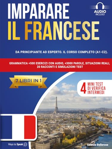 IMPARARE IL FRANCESE: (7 libri in 1): Da Principiante a Esperto, Il Corso Completo (A1-C2) con Grammatica +500 Esercizi, +3000 Parole, Situazioni Reali, 20 Racconti e Simulazioni Test. von Independently published