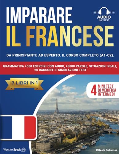 IMPARARE IL FRANCESE: (7 libri in 1): Da Principiante a Esperto, Il Corso Completo (A1-C2) con Grammatica +500 Esercizi con Audio, +3000 Parole, Situazioni Reali, 20 Racconti e Simulazioni Test. von Independently published