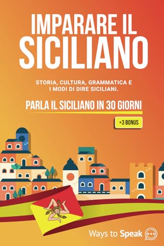IMPARARE IL SICILIANO IN 30 GIORNI: Il Manuale Completo per Imparare il Siciliano in circa 30 giorni. Un Viaggio Linguistico attraverso la Storia, la Cultura, la Grammatica e i Modi di Dire von Independently published