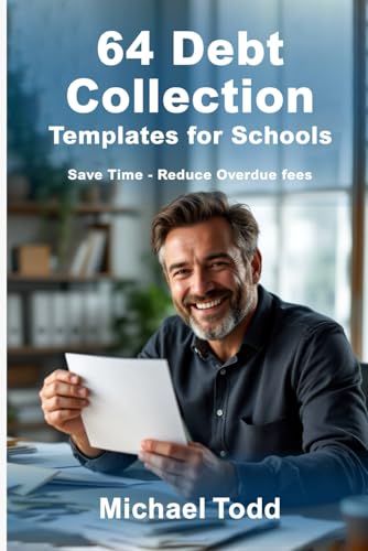 64 Debt Collection Templates For Schools: Save Time - Reduce Overdue fees (Chasing Slow Payers, Band 4) von Independently published