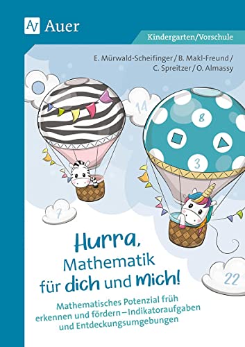 Hurra, Mathematik für dich und mich: Mathematisches Potenzial früh erkennen und fördern - Indikatoraufgaben und Entdeckungsumgebungen (Kindergarten)