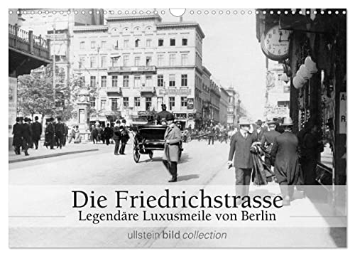 Die Friedrichstrasse - Legendäre Luxusmeile von Berlin (Wandkalender 2025 DIN A3 quer), CALVENDO Monatskalender von CALVENDO