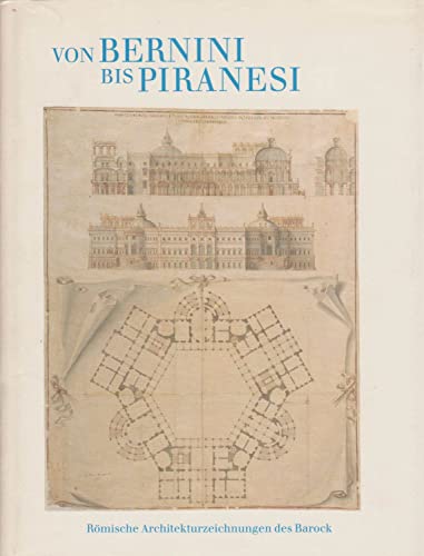 Von Bernini bis Piranesi.: Römische Architekturzeichnungen des Barock Von Bernini bis Piranesi.: Römische Architekturzeichnungen des Barock