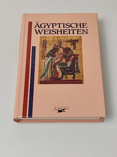 Ägyptische Weisheiten Ägyptische Weisheiten