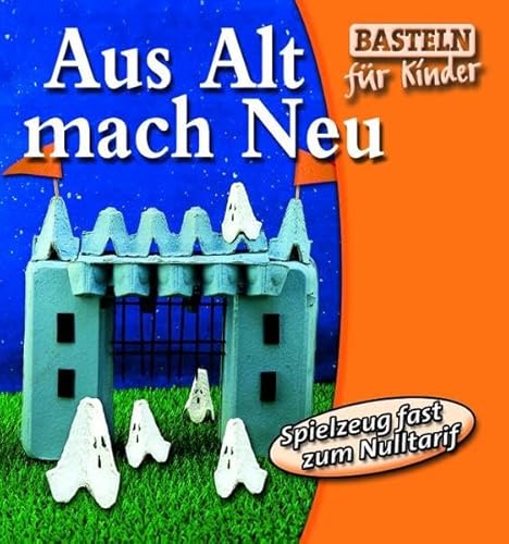 Aus Alt mach Neu (Basteln für Kinder)